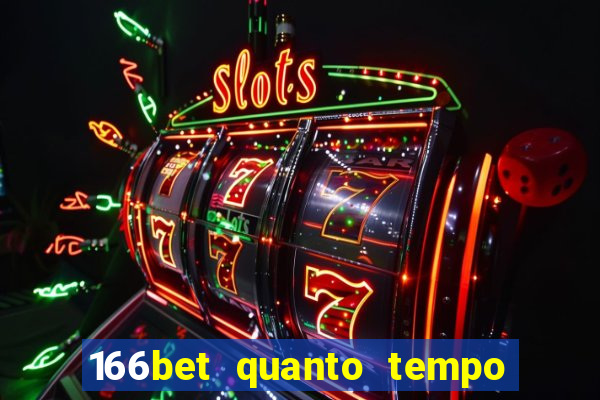 166bet quanto tempo demora para cair na conta
